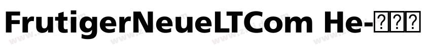 FrutigerNeueLTCom He字体转换 FrutigerNeueLTCom He字体转换